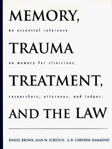 Memory, Trauma Treatment, and the Law: An Essential Reference on Memory for Clinicians, Researchers, Attorneys, and Judg di Daniel Brown, Alan W. Scheflin, D. Corydon Hammond edito da W W NORTON & CO