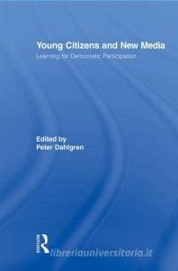 Young Citizens and New Media di Peter Dahlgren edito da Taylor & Francis Ltd
