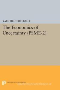 The Economics of Uncertainty. (PSME-2), Volume 2 di Karl Hendrik Borch edito da Princeton University Press