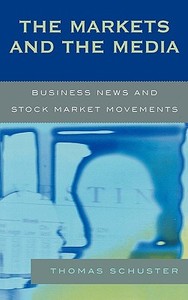The Markets and the Media di Thomas Schuster edito da Lexington Books