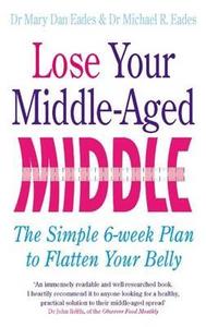 Lose Your Middle-Aged Middle di Mary Dan Eades, Michael R. Eades edito da Little, Brown Book Group