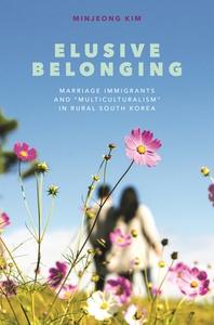 Elusive Belonging: Marriage Immigrants and "Multiculturalism" in Rural South Korea di Minjeong Kim edito da UNIV OF HAWAII PR