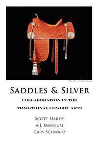 Saddles & Silver di A. J. Mangum, Cary Schwarz, Scott Hardy edito da LIGHTNING SOURCE INC