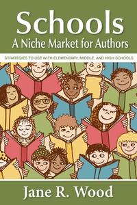 Schools: A Niche Market for Authors di Jane Wood edito da LIGHTNING SOURCE INC