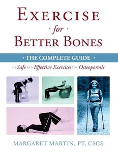 Exercise for Better Bones: The Complete Guide to Safe and Effective Exercises for Osteoporosis di Margaret Martin edito da Kamajojo Press