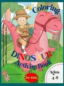 Dinosaur Coloring Activity Book for Kids di Carol Childson edito da Carol Childson