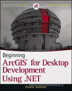 Beginning ArcGIS for Desktop Development using .NET di Pouria Amirian edito da John Wiley & Sons Inc