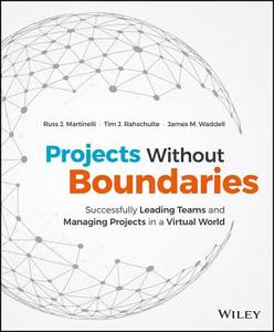 Projects Without Boundaries di Russ J. Martinelli, James M. Waddell, Tim J. Rahschulte edito da John Wiley & Sons Inc
