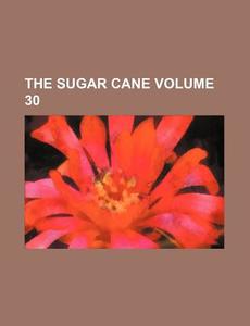 The Sugar Cane Volume 30 di Books Group edito da Rarebooksclub.com