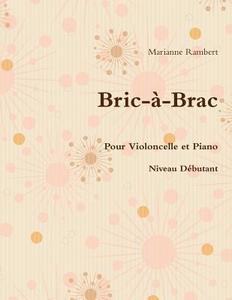 Bric-A-Brac Pour Violoncelle Et Piano di Marianne Rambert edito da Lulu.com