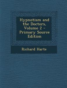Hypnotism and the Doctors, Volume 2 di Richard Harte edito da Nabu Press