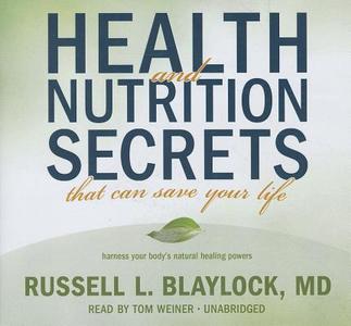 Health and Nutrition Secrets That Can Save Your Life di Russell L. Blaylock edito da Blackstone Audiobooks