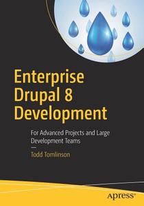 Enterprise Drupal 8 Development di Todd Tomlinson edito da APress