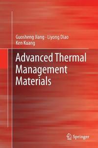 Advanced Thermal Management Materials di Liyong Diao, Guosheng Jiang, Ken Kuang edito da Springer New York