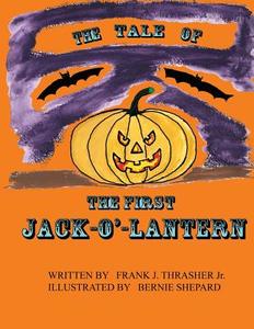 The First Jack-O'-Lantern di Frank J. Thrasher Jr edito da Createspace