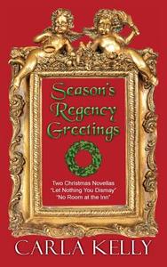 Season's Regency Greetings di Carla Kelly edito da Camel Press