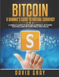 Bitcoin: A Dummie's Guide to Virtual Currency (Large Print): A Simple Guide to Bitcoin Currency, Bitcoins for Sale and Bitcoin di David Gray edito da Biz Hub