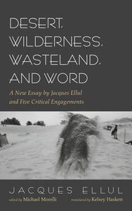 Desert, Wilderness, Wasteland, and Word di Jacques Ellul edito da Pickwick Publications