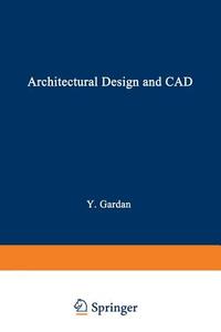 Architectural Design and CAD di Yvon Gardan edito da Springer US