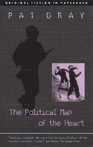 Political Map of the Heart di Pat Gray, First Last edito da Dedalus