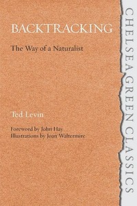 Backtracking: The Way of a Naturalist di Ted Levin edito da Chelsea Green Publishing Company