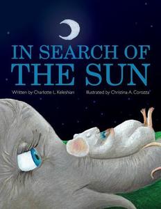 In Search of the Sun di Charlotte L. Keleshian edito da Bryce Cullen Publishing