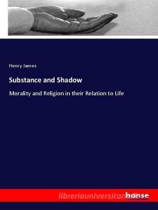 Substance and Shadow di Henry James edito da hansebooks