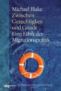 Zwischen Gerechtigkeit und Gnade di Michael Blake edito da wbg academic