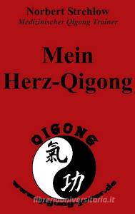 Mein Herz-Qigong di Norbert Strehlow edito da Books on Demand