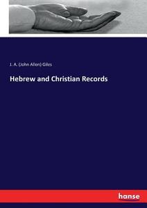 Hebrew and Christian Records di J. A. (John Allen) Giles edito da hansebooks