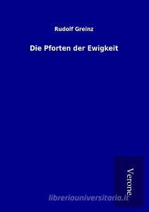 Die Pforten der Ewigkeit di Rudolf Greinz edito da TP Verone Publishing