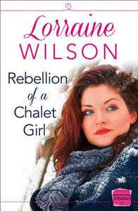 Rebellion of a Chalet Girl di Lorraine Wilson edito da HarperCollins Publishers