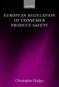 European Regulation of Consumer Product Safety di Christopher Hodges edito da OXFORD UNIV PR