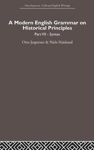 A Modern English Grammar on Historical Principles: Volume 7. Syntax di Otto Jespersen, Niels Haislund edito da ROUTLEDGE