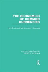 The Economics of Common Currencies (Collected Works of Harry Johnson): Proceedings of the Madrid Conference on Optimum C di Harry Johnson edito da ROUTLEDGE