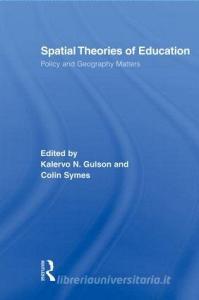 Spatial Theories of Education di Kalervo N. Gulson edito da Taylor & Francis Ltd