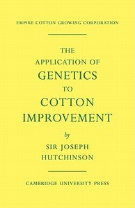 The Application of Genetics to Cotton Improvement di Joseph Hutchinson edito da Cambridge University Press