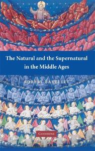 The Natural and the Supernatural in the Middle Ages di Robert Bartlett edito da Cambridge University Press