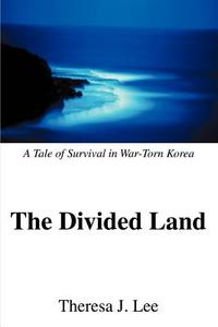 The Divided Land di Theresa Lee edito da iUniverse