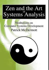 Zen and the Art of Systems Analysis di Patrick Mcdermott edito da iUniverse
