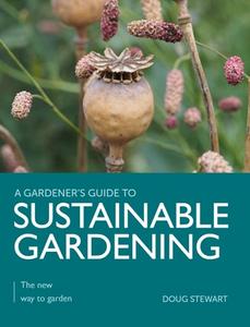Sustainable Gardening di Doug Stewart edito da The Crowood Press Ltd