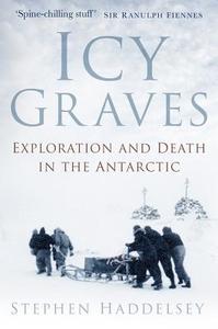 Icy Graves di Stephen Haddelsey edito da The History Press Ltd