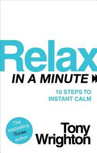Relax In A Minute di Tony Wrighton edito da Ebury Publishing