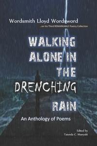 Walking Alone in The Drenching Rain: An Anthology of Poems di Lloyd Machacha edito da BOOKBABY