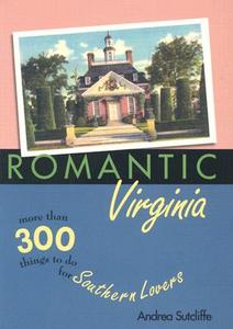 Romantic Virginia: More Than 300 Things to Do for Southern Lovers di Andrea Sutcliffe edito da John F. Blair Publisher