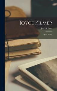 Joyce Kilmer: Prose Works di Joyce Kilmer edito da LEGARE STREET PR