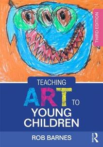 Teaching Art to Young Children di Rob (Senior Lecturer in Education at the University of East Anglia Barnes edito da Taylor & Francis Ltd