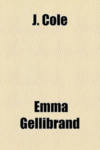 J. Cole di Emma Gellibrand edito da General Books Llc