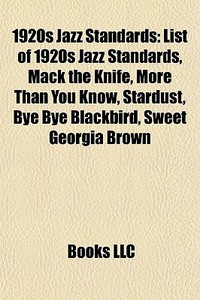 1920s Jazz Standards: List Of 1920s Jazz di Books Llc edito da Books LLC, Wiki Series