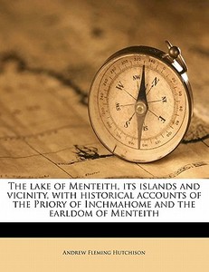 The Lake Of Menteith, Its Islands And Vi di Andrew Fleming Hutchison edito da Nabu Press